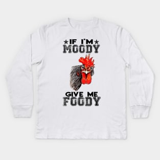 If i'm moody give me foody Kids Long Sleeve T-Shirt